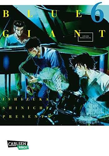 Blue Giant 6: Preisgekrönte Slice-of-Life-Manga-Serie ab 14 Jahren über einen jungen Saxophonisten und seinen Lebenstraum von CARLSEN MANGA