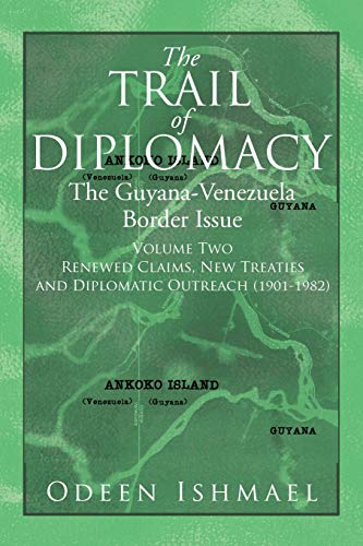 The Trail of Diplomacy: The Guyana-Venezuela Border Issue (Volume Two)