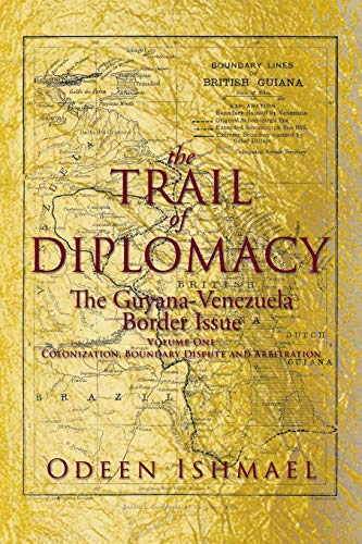 The Trail of Diplomacy: The Guyana-Venezuela Border Issue von Xlibris