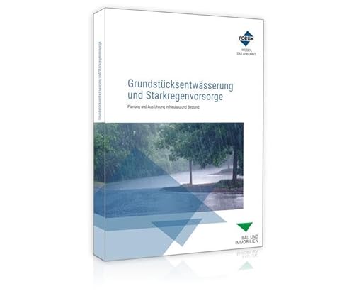 Grundstücksentwässerung und Starkregenvorsorge: Planung und Ausführung in Neubau und Bestand von Forum Verlag Herkert