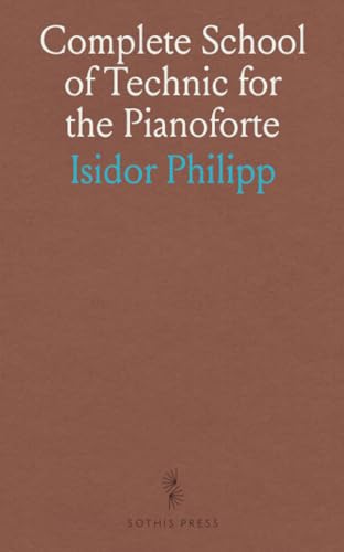 Complete School of Technic for the Pianoforte Complete School of Technic for the Pianoforte von Sothis Press