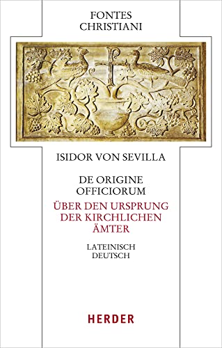 De origine officiorum - Über den Ursprung der kirchlichen Ämter: Lateinisch - deutsch (Fontes Christiani 5. Folge) von Herder