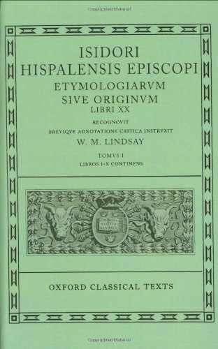 Etymologiarum Sive Originum Libri XX: Volume I: Books I-X: Etymologiarvm Sive Originvm, Libri XX : Tomvs I, Libros I-X Continens (Oxford Classical Texts)