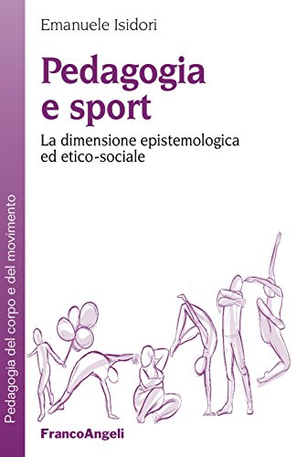 Pedagogia e sport. La dimensione epistemologica ed etico-sociale (Pedagogia del corpo e del movimento) von Franco Angeli