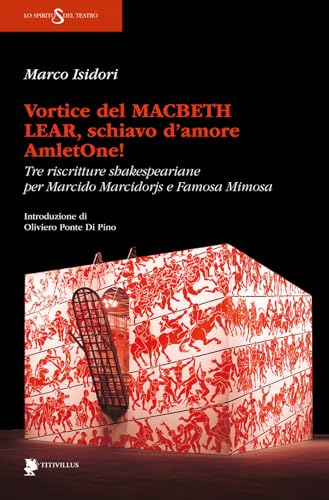 Vortice del Macbeth Lear, schiavo d'amore, AmletOne! Tre riscritture shakespeariane per Marcido Marcidorjs e Famosa Mimosa (Lo spirito del teatro) von Titivillus