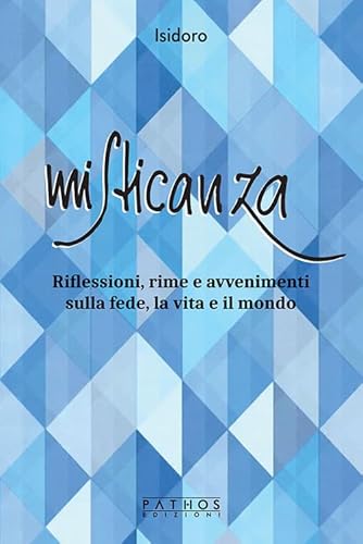 Misticanza. Riflessioni, rime e avvenimenti sulla fede, la vita e il mondo von Pathos Edizioni