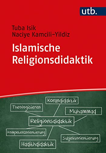 Islamische Religionsdidaktik: Ein Leitfaden für Unterricht und Studium von UTB GmbH