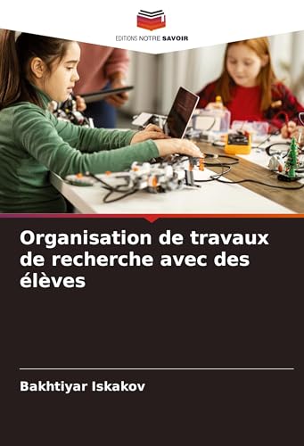 Organisation de travaux de recherche avec des élèves von Editions Notre Savoir