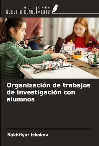 Organización de trabajos de investigación con alumnos von Ediciones Nuestro Conocimiento