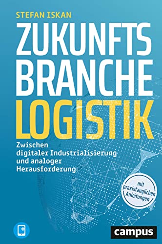 Zukunftsbranche Logistik: Zwischen digitaler Industrialisierung und analoger Herausforderung, plus E-Book inside (ePub, mobi oder pdf) von Campus Verlag