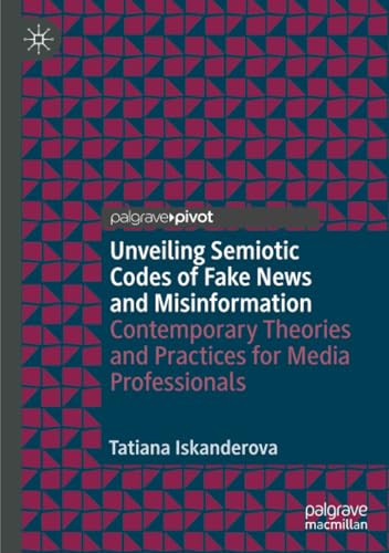 Unveiling Semiotic Codes of Fake News and Misinformation: Contemporary Theories and Practices for Media Professionals von Palgrave Macmillan