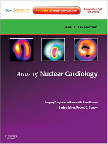 Atlas of Nuclear Cardiology: Imaging Companion to Braunwald's Heart Disease: Expert Consult - Online and Print (Imaging Techniques to Braunwald's Heart Disease)