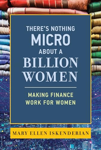 There's Nothing Micro about a Billion Women: Making Finance Work for Women von The MIT Press