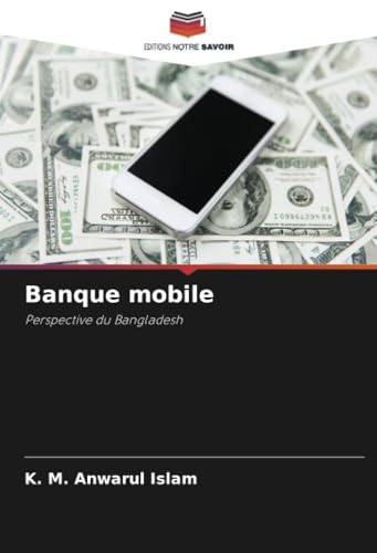 Banque mobile: Perspective du Bangladesh von Editions Notre Savoir