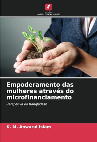 Empoderamento das mulheres através do microfinanciamento: Perspetiva do Bangladesh von Edições Nosso Conhecimento
