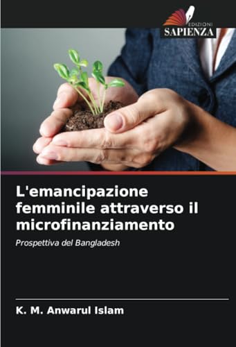 L'emancipazione femminile attraverso il microfinanziamento: Prospettiva del Bangladesh von Edizioni Sapienza