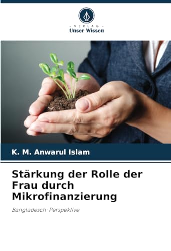 Stärkung der Rolle der Frau durch Mikrofinanzierung: Bangladesch-Perspektive von Verlag Unser Wissen