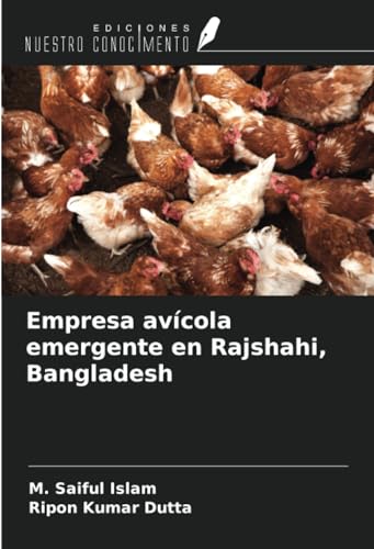 Empresa avícola emergente en Rajshahi, Bangladesh von Ediciones Nuestro Conocimiento