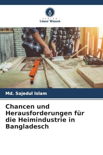 Chancen und Herausforderungen für die Heimindustrie in Bangladesch von Verlag Unser Wissen