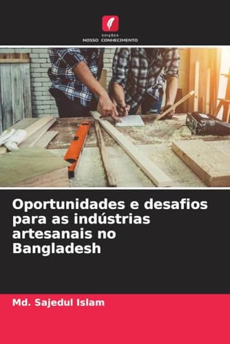 Oportunidades e desafios para as indústrias artesanais no Bangladesh von Edições Nosso Conhecimento