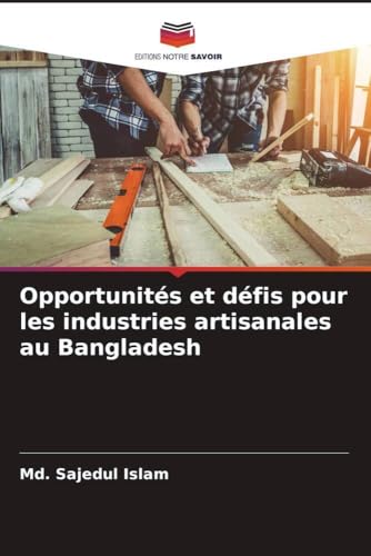 Opportunités et défis pour les industries artisanales au Bangladesh von Editions Notre Savoir