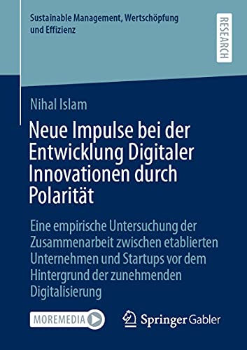Neue Impulse bei der Entwicklung Digitaler Innovationen durch Polarität: Eine empirische Untersuchung der Zusammenarbeit zwischen etablierten ... Management, Wertschöpfung und Effizienz) von Springer Gabler