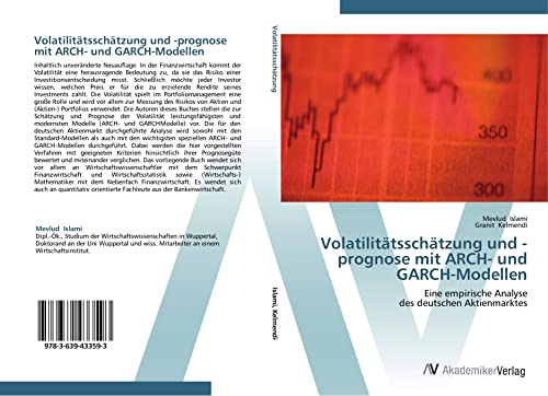 Volatilitatsschatzung und - prognose mit ARCH- und Garch - Modellen: Eine empirische Analyse des deutschen Aktienmarktes von AV Akademikerverlag