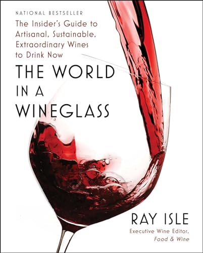 The World in a Wineglass: The Insider's Guide to Artisanal, Sustainable, Extraordinary Wines to Drink Now von Scribner