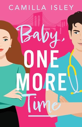 Baby, One More Time: A laugh-out-loud, second chance romantic comedy from Camilla Isley (True Love) von Boldwood Books