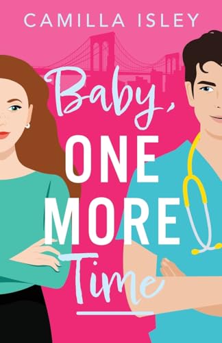 Baby, One More Time: A BRAND NEW laugh-out-loud, second chance romantic comedy from Camilla Isley for 2024 (True Love)