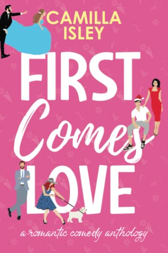 First Comes Love: Omnibus Edition Books 1-3 (First Comes Love Collection, Band 1)
