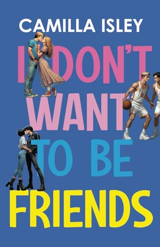 I Don't Want To Be Friends: A New Adult College Romance (Just Friends, Band 4) von CreateSpace Independent Publishing Platform