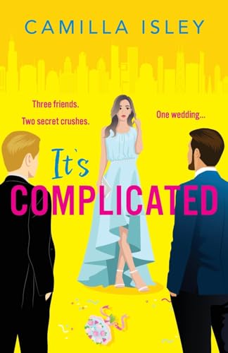 It's Complicated: A BRAND NEW completely hilarious friends-to-lovers romantic comedy from Camilla Isley for 2024 (True Love) von Boldwood Books