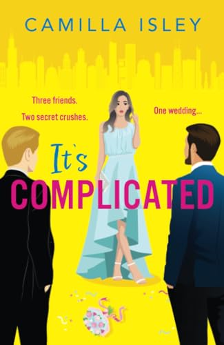 It's Complicated: A BRAND NEW completely hilarious friends-to-lovers romantic comedy from Camilla Isley for 2024 (True Love)