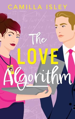 The Love Algorithm: A hilarious workplace romantic comedy from Camilla Isley (True Love, 3) von Boldwood Books Ltd