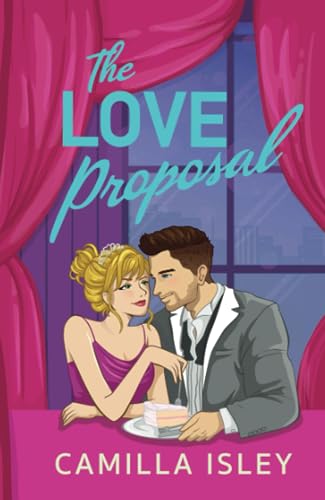 The Love Proposal: A friends with benefits, wedding date romantic comedy from Camilla Isley (The One) von Boldwood Books