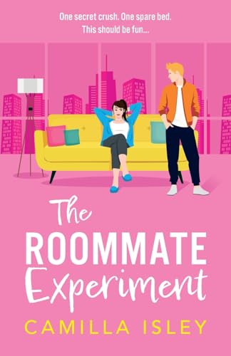 The Roommate Experiment: A BRAND NEW hilarious roommates-to-lovers romance from Camilla Isley (Funny Feelings, 3) von Boldwood Books