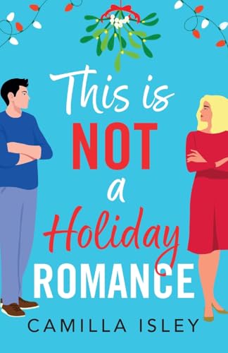 This Is Not a Holiday Romance: A BRAND NEW utterly hilarious festive romantic comedy from Camilla Isley for Christmas 2024 (Funny Feelings, 1) von Boldwood Books