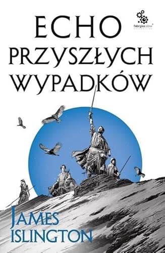 Echo przyszłych wypadków.: Trylogia Licaniusa: Księga Druga Echo przyszłych wypadków.: Trylogia Licaniusa: Księga Druga von Fabryka Słów