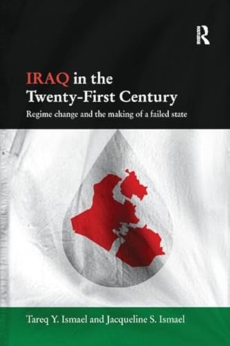 Iraq in the Twenty-First Century: Regime Change and the Making of a Failed State (Durham Modern Middle East and Islamic World) von Routledge