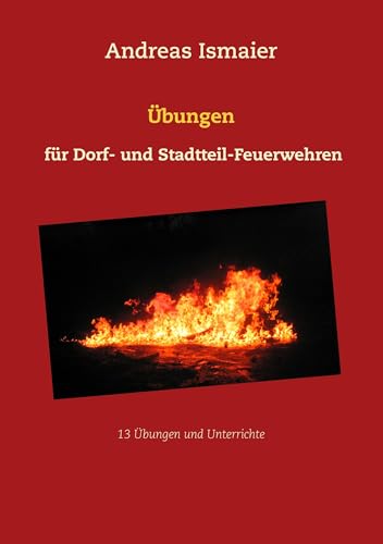 Übungen für Dorf- und Stadtteil-Feuerwehren von Books on Demand GmbH
