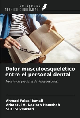 Dolor musculoesquelético entre el personal dental: Prevalencia y factores de riesgo asociados von Ediciones Nuestro Conocimiento
