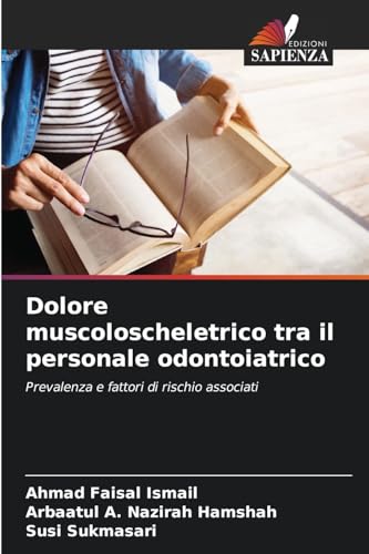 Dolore muscoloscheletrico tra il personale odontoiatrico: Prevalenza e fattori di rischio associati von Edizioni Sapienza