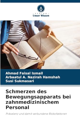 Schmerzen des Bewegungsapparats bei zahnmedizinischem Personal: Prävalenz und damit verbundene Risikofaktoren von Verlag Unser Wissen