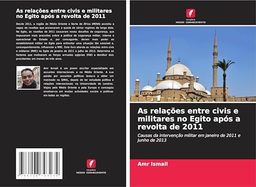 As relações entre civis e militares no Egito após a revolta de 2011: Causas da intervenção militar em janeiro de 2011 e junho de 2013 von Edições Nosso Conhecimento