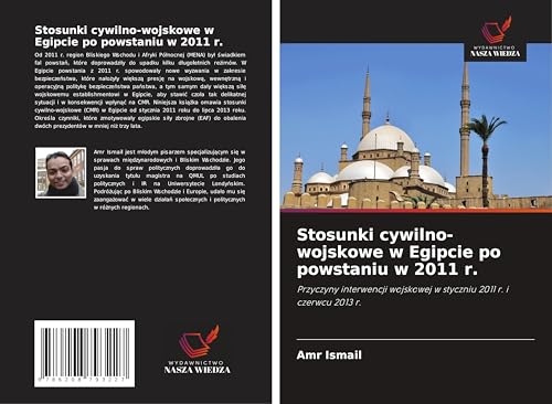 Stosunki cywilno-wojskowe w Egipcie po powstaniu w 2011 r.: Przyczyny interwencji wojskowej w styczniu 2011 r. i czerwcu 2013 r. von Wydawnictwo Nasza Wiedza