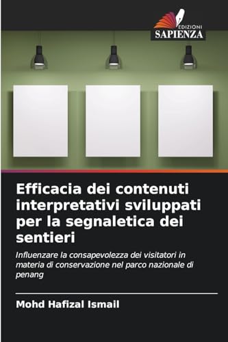 Efficacia dei contenuti interpretativi sviluppati per la segnaletica dei sentieri: Influenzare la consapevolezza dei visitatori in materia di conservazione nel parco nazionale di penang von Edizioni Sapienza