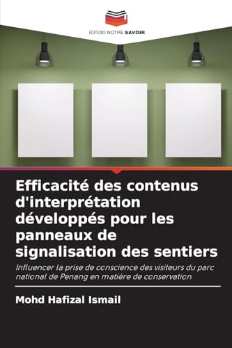 Efficacité des contenus d'interprétation développés pour les panneaux de signalisation des sentiers: Influencer la prise de conscience des visiteurs ... national de Penang en matière de conservation von Editions Notre Savoir