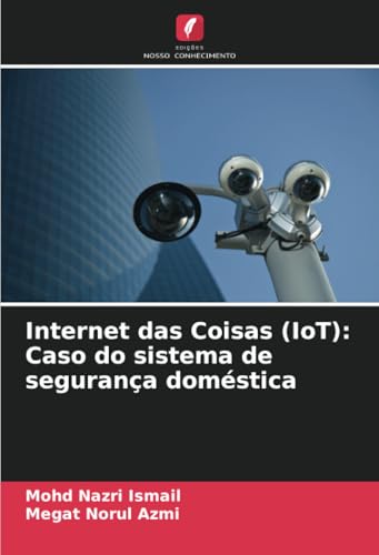 Internet das Coisas (IoT): Caso do sistema de segurança doméstica von Edições Nosso Conhecimento