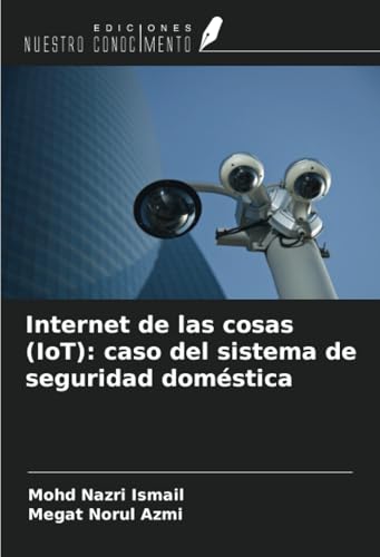 Internet de las cosas (IoT): caso del sistema de seguridad doméstica von Ediciones Nuestro Conocimiento